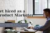 Landing a Product Marketing Role: Interview Questions