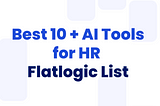 Best 10 + AI Tools for HR — Flatlogic List