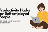Not your Boring productivity hacks: A Fun and Uplifting Guide for self-employed people