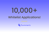 Summeris Whitelist is over with 10,000+ applications!