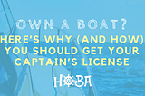Own a boat? Here’s why (and how) you should get your captain’s license
