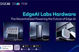 EdgeAI Labs Hardware: The Decentralized Powering the Future of Edge AI