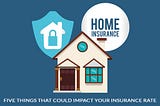 Sometimes your home insurance rates are reflected by certain things in your home.
