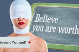 My vision of reinvention and Self-worth woman with a bandaged head and a chalkboard saying believe you are worth it
