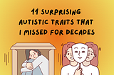 11 Surprising Autistic Traits That I Missed For Decades