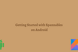 Getting Started with Spannables on Android