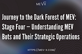 Journey to the Dark Forest of MEV: Stage Four — Understanding MEV Bots and Their Strategic…