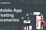 15 Most Important Mobile App Testing Scenarios