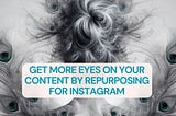 Get More Eyes on Your Content by Repurposing for Instagram