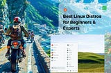 The Best Linux Distros for Beginners and Experts