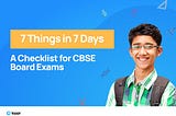 7 Things in 7 Days — A Checklist for CBSE Board Exams