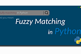 Best Libraries for Fuzzy Matching In Python