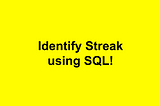 How to identify Streak using SQL?