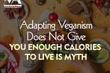 Adapting Veganism Does Not Give You Enough Calories To Live is Myth