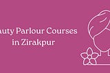 Best Beauty Parlour Courses in Zirakpur