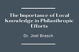 The Importance of Local Knowledge in Philanthropic Efforts