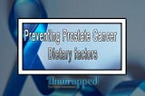 Preventing Prostate Cancer — Dietary factors