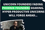 From Unicorn to Phoenix Founders: How AI-First Startups Will Revolutionize Venture Landscape with…