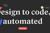 A picture from Anima’s homepage. It reads: Design to code, automated. Powerful interactive prototypes, developer friendly code, and seamless handoff.