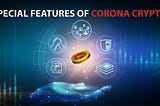 Exploring The Special Feature Of Corona Crypto