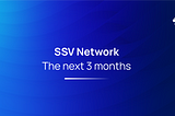 ssv.network — the next 3 months