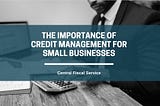The Importance of Credit Management for Small Businesses
