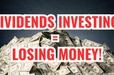 STOP Chasing Dividends! You Are Losing Money