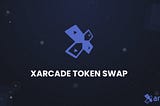 Xarcade Token Swap Announcement