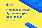 Membangun Design System selangkah demi langkah