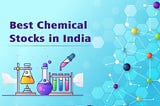Top 10 Best Chemical Stocks in India 2023