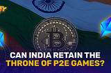 India leads in crypto-based P2E games — here is why.