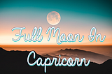 Best Crystals To Use For Full Moon In Capricorn