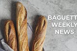 Baguette Weekly news 01