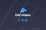 DAO Maker Frequently Asked Questions (FAQ)