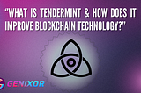 What is Tendermint & How Does it Improve Blockchain Technology?
