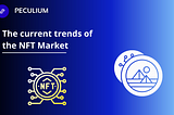 Exploring the Current Trends of the NFT Market