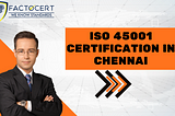 What is ISO 45001 Certification? What is the Importance of ISO 45001 Certification in Chennai