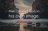 Rocky crags meeting the ocean with a the Ludwig Feuerbach quote, “Man created God in his own image.”