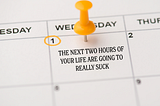 a calendar event that says “the next two hours of your life are going to really suck”