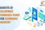 7 Benefits of Salesforce Commerce Cloud for eCommerce