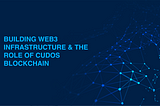 BUILDING WEB3 INFRASTRUCTURE & THE ROLE OF CUDOS BLOCKCHAIN