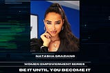 NFT PODCAST: BE IT UNTIL YOU BECOME IT NATASHA GRAZIANO