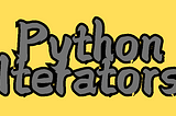 Examining the World of Python Iterators: Going Beyond the Loop