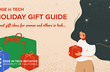 “EDGE in Tech Holiday Gift Guide — Great gift ideas for women and others in tech…”