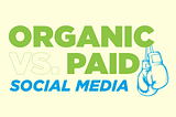 Paid vs. Organic Social Media… What’s the difference?