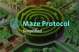 Maze Protocol Simplified: Understanding What We’re Doing