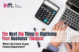 The Next Big Thing in Digitising Your Business’ Finance
