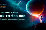 YOUR GAME’S NEW HOME: UP TO $50,000 GRANTS FOR ALIEN WORLDS EXPANSION