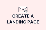 An image that says “Create a landing page.”