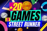 20+ Games🎮 a new way to earn SRP inside Street Runner